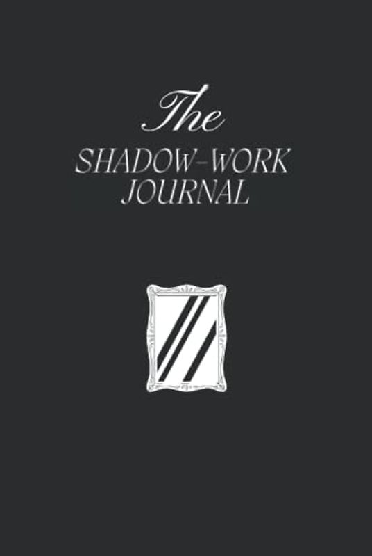 The Shadow Work Journal: A Guide to Identify and Transcend your Shadows