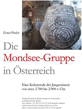 Die Mondsee-Gruppe in Österreich: Eine Kulturstufe der Jungsteinzeit vor etwa 3.700 bis 2.900 v. Chr. (Bücher von Ernst Probst über die Steinzeit)