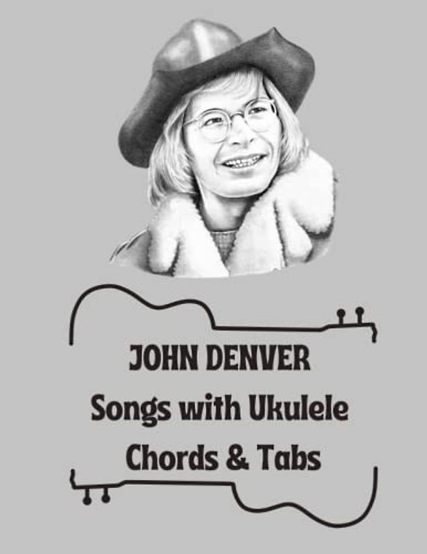 JOHN DENVER Songs with Ukulele Chords & Tabs