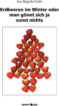 Erdbeeren im Winter oder man gönnt sich ja sonst nichts