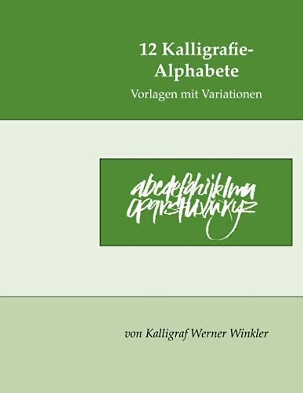 12 Kalligrafie-Alphabete: Vorlagen mit Variationen (Kalligrafie-Übungsbücher)