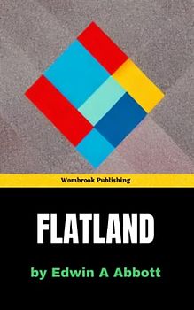 Flatland: Journey into a World Beyond Your Imagination - A Mind-Bending Adventure (Annotated)