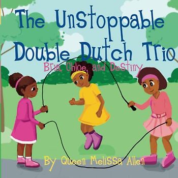 The Unstoppable Double Dutch Trio: Bria, Chloe & Destiny