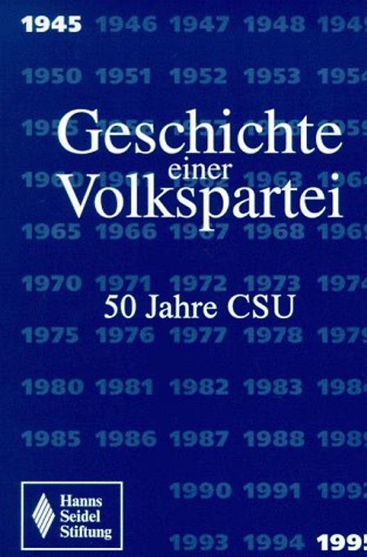 Geschichte einer Volkspartei. 50 Jahre CSU 1945-1995