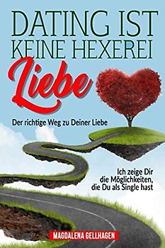 Dating ist keine Hexerei: mit dem richtigen positiven Denken geht alles, Flirten mit Erfolg, Datingratgeber, Dating und Flirten, Dating Tipps, Dating für Anfänger