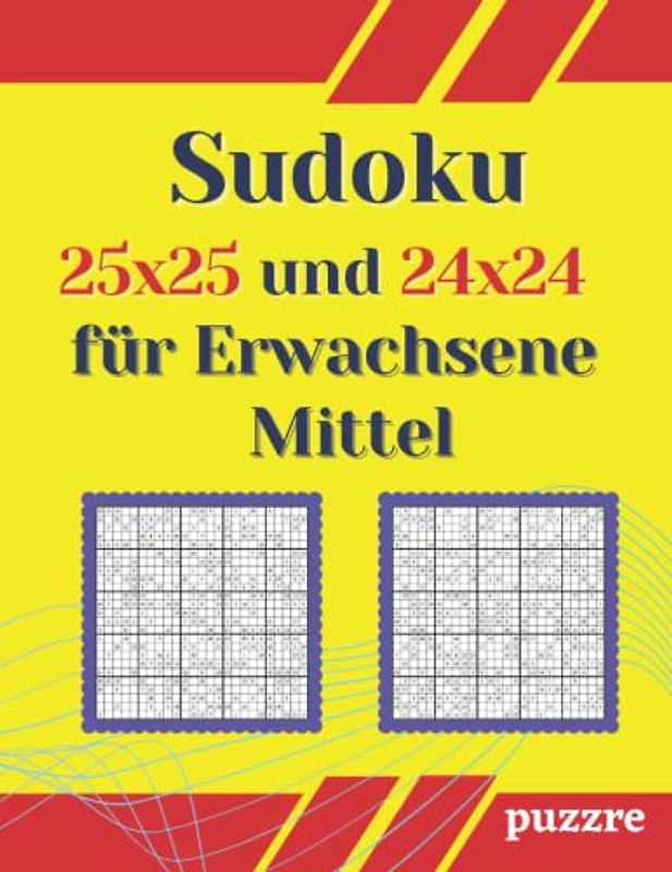 Sudoku 25x25 Und 24x24 für Erwachsene Mittel: Logikspiele Rätselbuch Sudoku Varianten Spezial Mit Lösungen