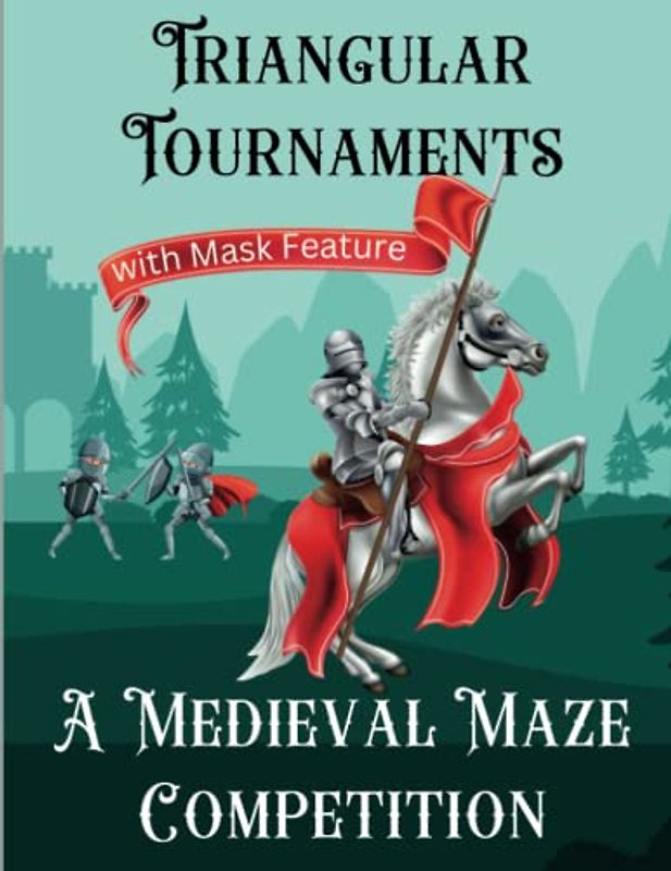 Triangular Tournaments, A Medieval Maze Competition: 50 Challenging Puzzles with Masking Feature for Mental Exercise, Mind & Anxiety Relaxing Mazes for Tweens, Teens, Adults and Seniors