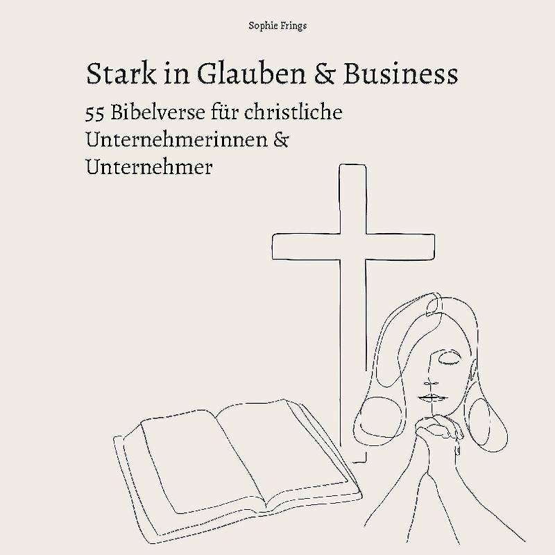 Stark in Glauben & Business: 55 Bibelverse für christliche Unternehmerinnen & Unternehmer