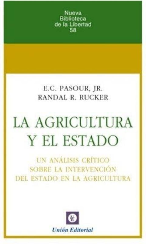 La agricultura y el Estado : un análisis crítico sobre la intervención del Estado en la agricultura