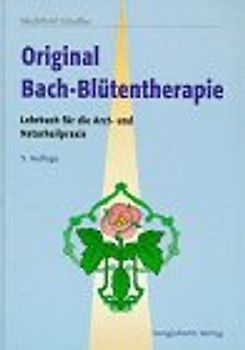 Original-Bachblütentherapie. Lehrbuch für die Arzt- und Naturheilpraxis