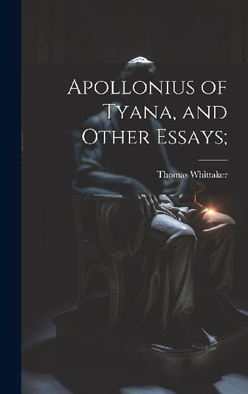 Apollonius of Tyana, and Other Essays;