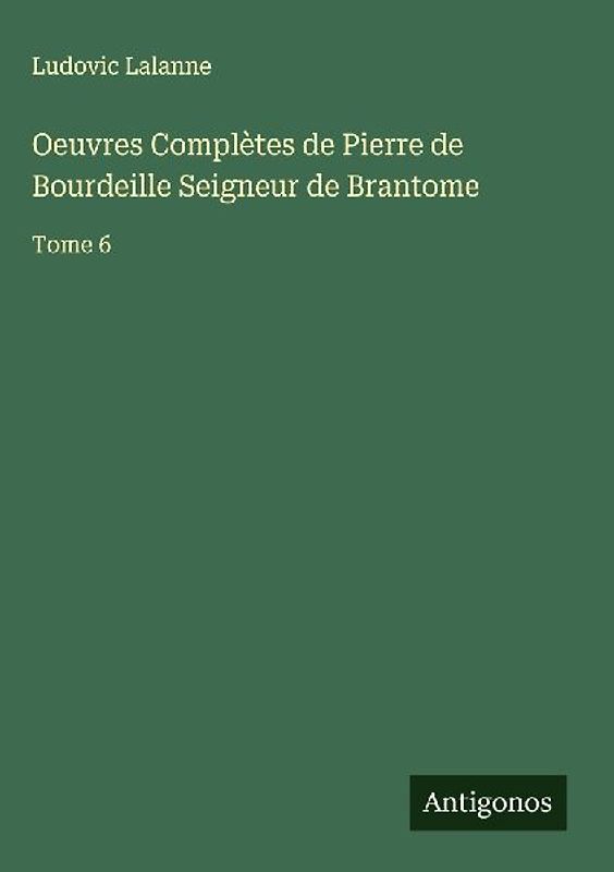 Oeuvres Complètes de Pierre de Bourdeille Seigneur de Brantome