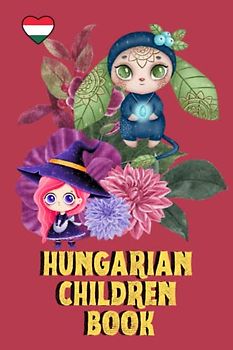 Hungarian Children Book: Fun and Educational, My First Words, Bilingual Learning, For Kids, 87 Pages, 6x9 in