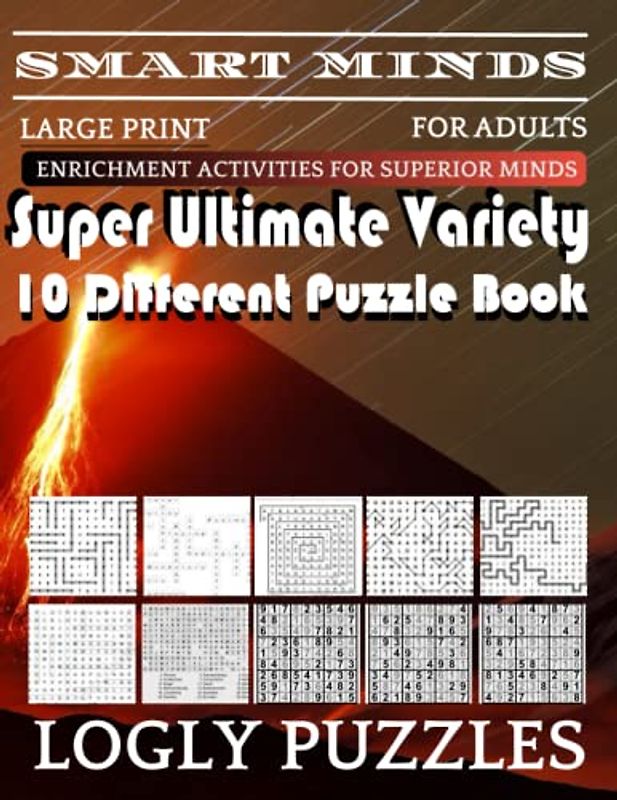 Smart Minds -Variety 10 Different Puzzle Book For Adults: Ultimate Variety Puzzles Large-Print Word Search, Word Maze .Word Spiral ,Word Angles, ... Crossword And Sudoku Easy , Medium And Hard
