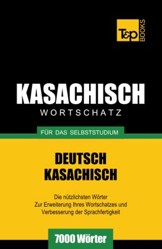 Kasachischer Wortschatz für das Selbststudium - 7000 Wörter (German Collection, Band 157)