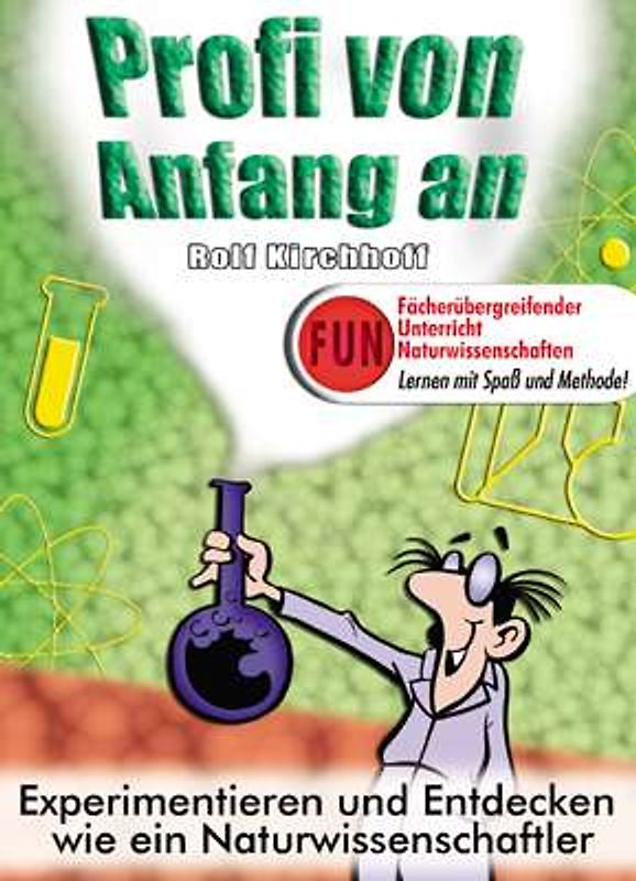 F.U.N. (Fächerübergreifender Unterricht Naturwissenschaften). Lernen mit Spass und Methode. Profi von Anfang an. Experimentieren und Entdecken wie ein Naturwissenschaftler