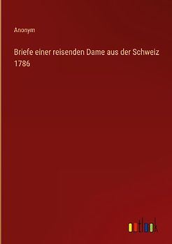 Briefe einer reisenden Dame aus der Schweiz 1786