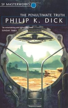 Penultimate Truth (S.F. Masterworks) - Philip K. Dick