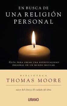 En Busca de una Religion Personal: Guia Para Crear una Espiritualidad Personal en un Mundo Seculiar = In Search of a Personal Religion