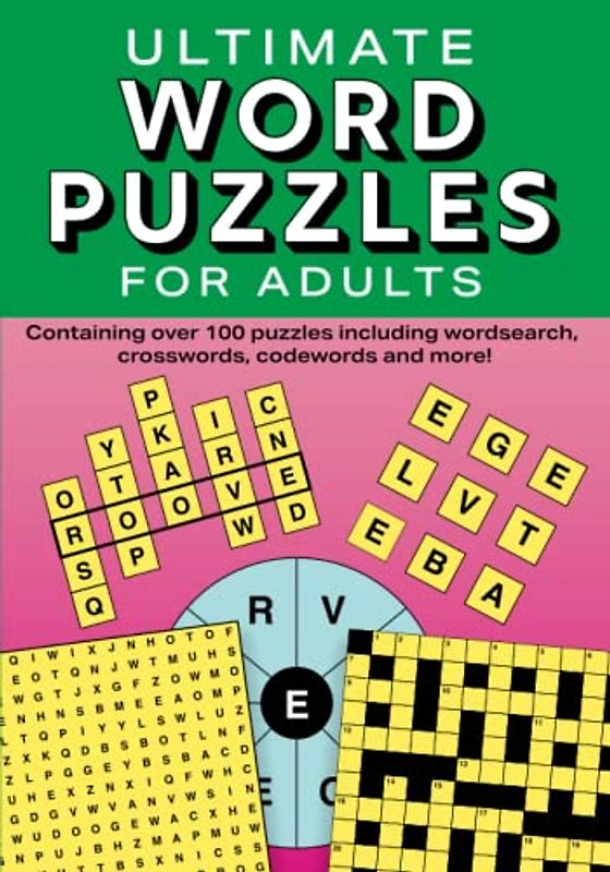 Ultimate Word Puzzles for Adults: Containing over 100 puzzles including wordsearch, crosswords, codewords and more!