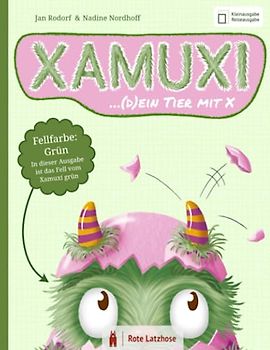 XAMUXI ... (d)ein Tier mit X | Fellfarbe: Grün (Kleinausgabe / Reiseausgabe): Schließe Freundschaft mit dem kuschlig-flauschigen Fabelwesen, deinem Lebensbegleiter und Lieblingstier mit X