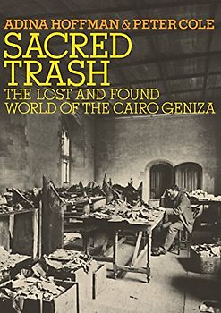 Sacred Trash: The Lost and Found World of the Cairo Geniza (Jewish Encounters Series)
