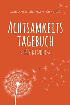 Achtsamkeitstagebuch für Kinder: 5 Minuten Tagebuch für Kinder | Achtsamkeits Geschenk für Kinder | Einfaches Achtsamkeitstraining / Achtsamkeitsübungen