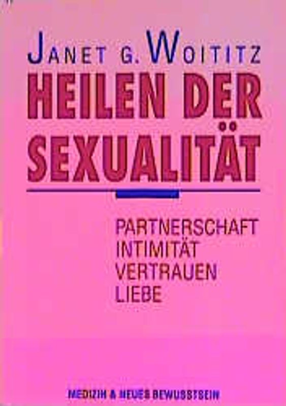 Heilen der Sexualität. Partnerschaft, Intimität, Vertrauen, Liebe