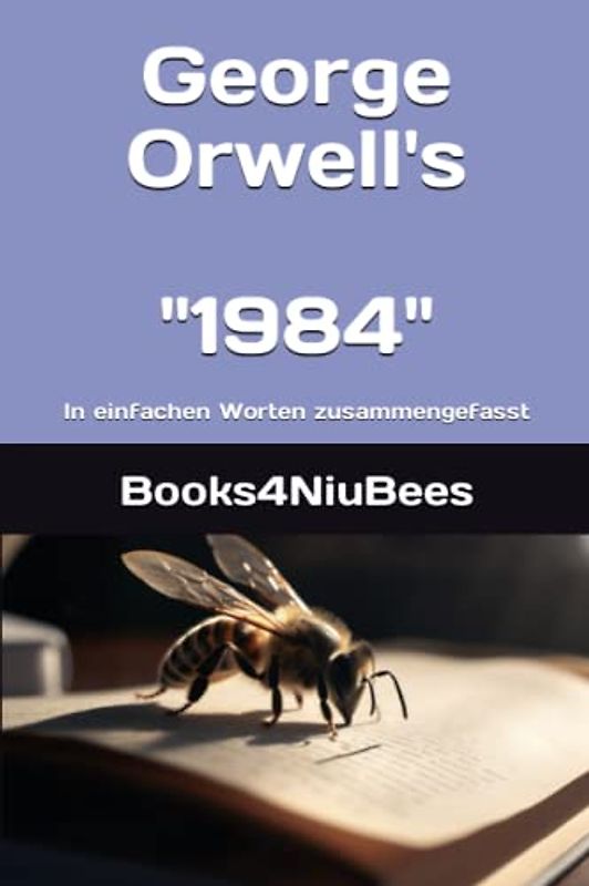 George Orwell's "1984": In einfachen Worten zusammengefasst (Books4NiuBees, Band 6)