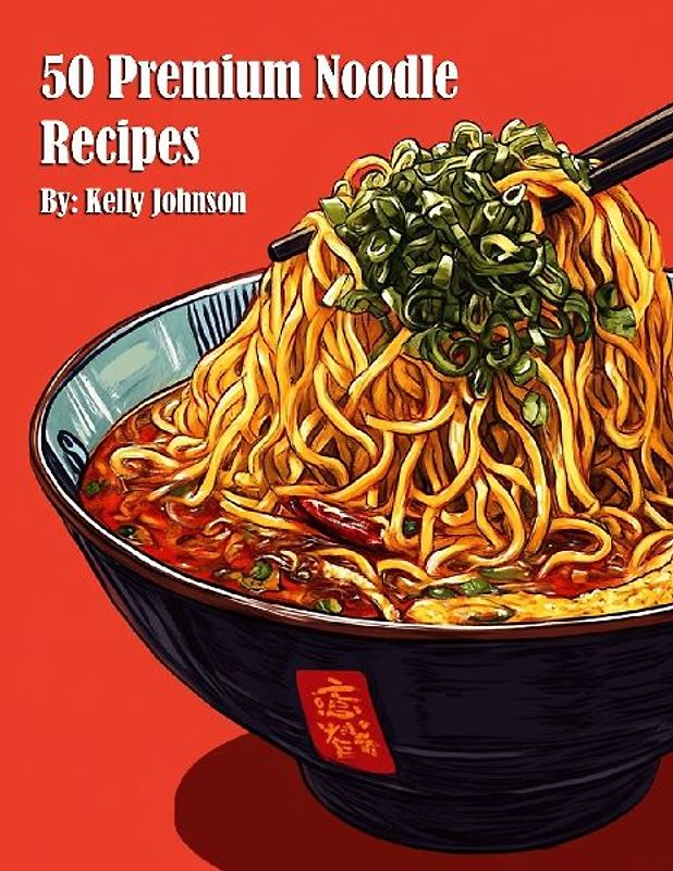 50 Premium Noodle Recipes