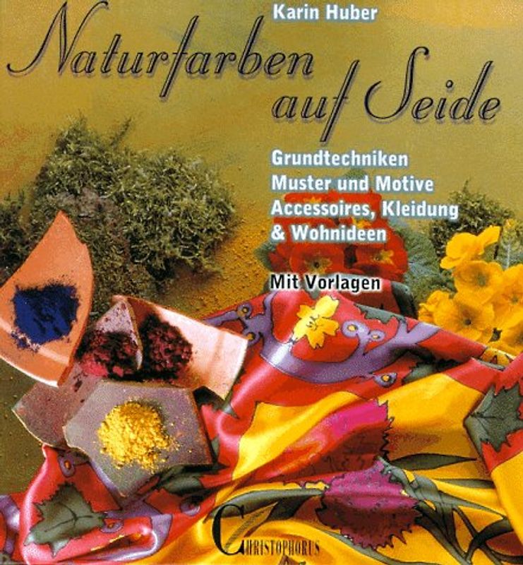 Naturfarben auf Seide. Grundtechniken - Muster und Motive. Accessoires, Kleidung und Wohnideen. Mit Vorlagen