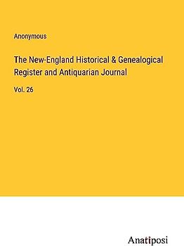 The New-England Historical & Genealogical Register and Antiquarian Journal: Vol. 26