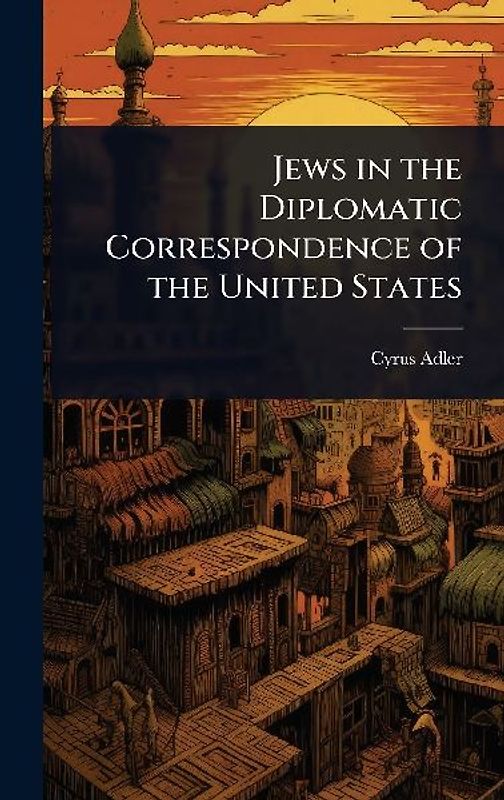 Jews in the Diplomatic Correspondence of the United States