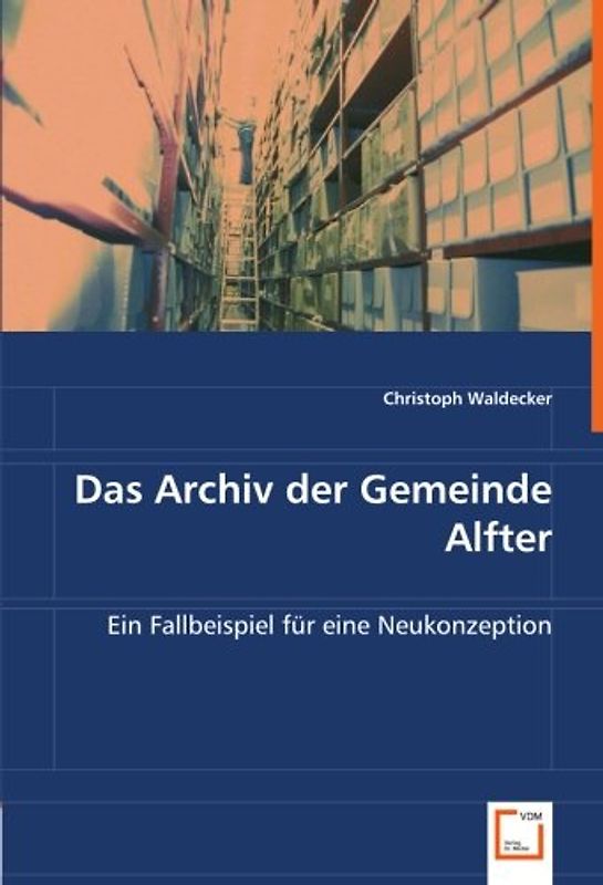 Das Archiv der Gemeinde Alfter: Ein Fallbeispiel für eine Neukonzeption