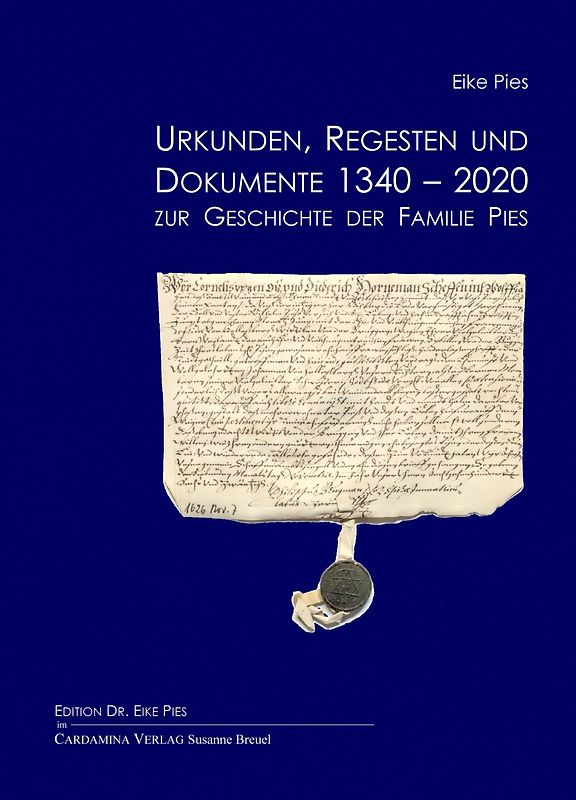 Urkunden, Regesten und Dokumente 1340-2020 zur Geschichte der Familie Pies