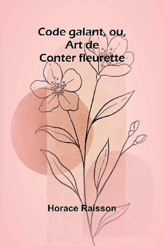 Code galant, ou, Art de Conter fleurette