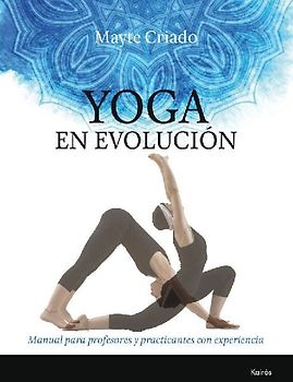 Yoga en evolución : manual para profesores y practicantes con experiencia