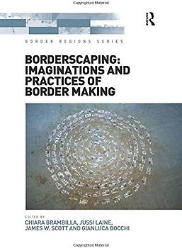 Borderscaping: Imaginations and Practices of Border Making (Border Regions)