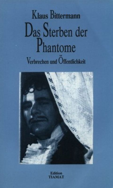 Das Sterben der Phantome. Verbrechen und Öffentlichkeit