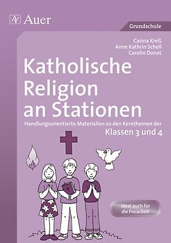 Katholische Religion an Stationen 3/4. Handlungsorientierte Materialien zu den Kernthemen der Klassen 3 und 4