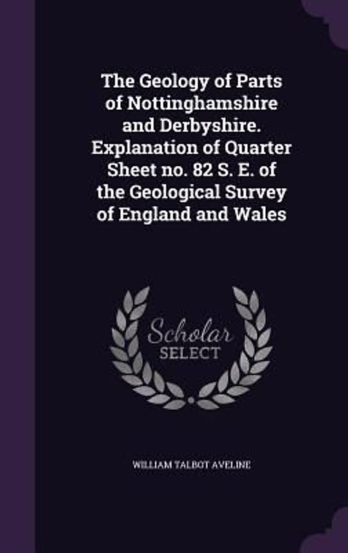 The Geology of Parts of Nottinghamshire and Derbyshire. Explanation of Quarter Sheet no. 82 S. E. of the Geological Survey of England and Wales