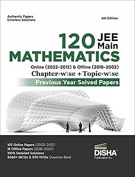 Disha 120 JEE Main Mathematics Online (2022 - 2012) & Offline (2018 - 2002) Chapter-wise + Topic-wise Previous Years Solved Papers 6th Edition NCERT ... Question Bank with 100% Detailed Solutions