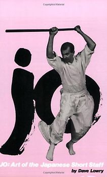 Jo: Art of the Japanese Short Staff (Weapons Series)