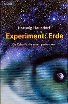 Experiment: Erde. Die Zukunft, die schon gestern war
