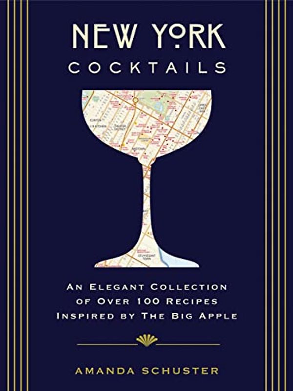 New York Cocktails: An Elegant Collection of over 100 Recipes Inspired by the Big Apple (Travel Cookbooks, NYC Cocktails and Drinks, History of Cocktails, Travel by Drink) (City Cocktails)