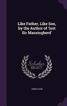 Like Father, Like Son, by the Author of 'lost Sir Massingberd'