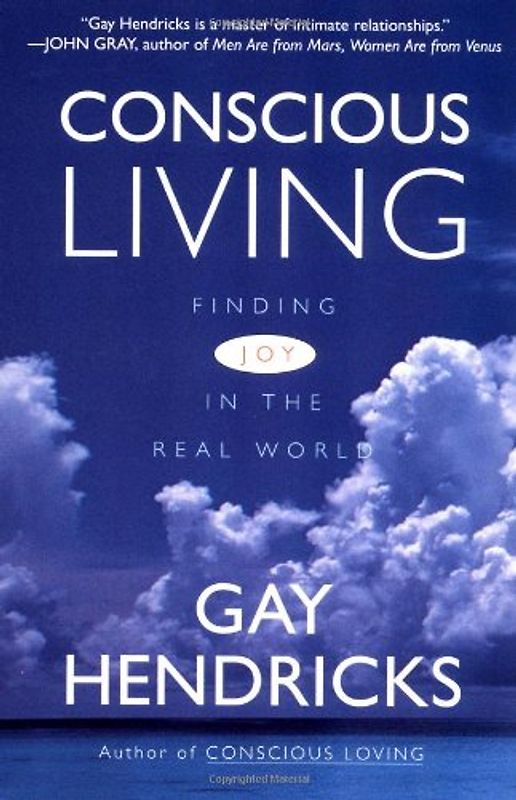Conscious Living: How to Create a Life of Your Own Design - Gay Hendricks