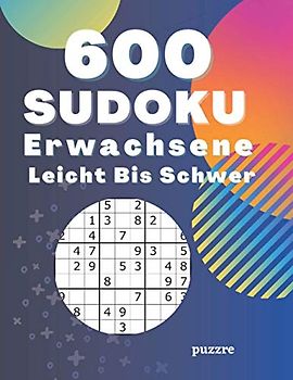 600 Sudoku Erwachsene Leicht Bis Schwer: Denksport Spiele Rätselbuch