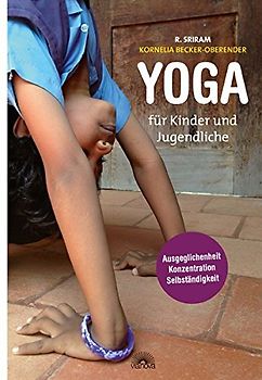 Yoga für Kinder und Jugendliche: Pädagogik für das Leben: Ausgeglichenheit, Konzentration und Selbständigkeit