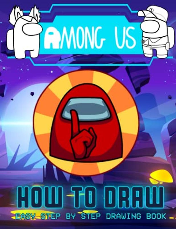 How to Draw AM Us: New Version Learn To Draw Characters Step by Step With 20+ Tutorials for Kids, Boys, Girls, Ages 4-8 Girls, Boys, Teens and Adults